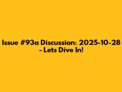 Issue #93a Discussion: 2025-10-28 - Let's Dive In!