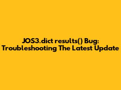 JOS3.dict_results() Bug: Troubleshooting The Latest Update