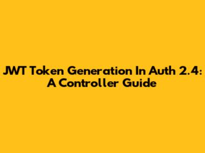 JWT Token Generation In Auth 2.4: A Controller Guide
