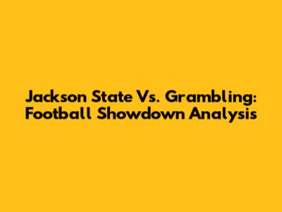 Jackson State Vs. Grambling: Football Showdown Analysis