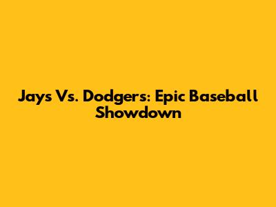 Jays Vs. Dodgers: Epic Baseball Showdown