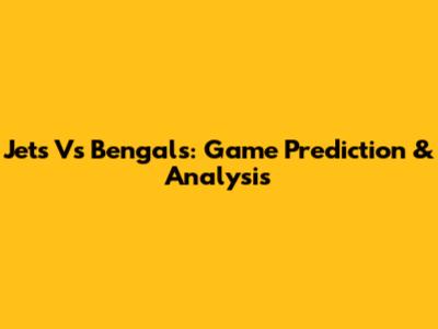 Jets Vs Bengals: Game Prediction & Analysis
