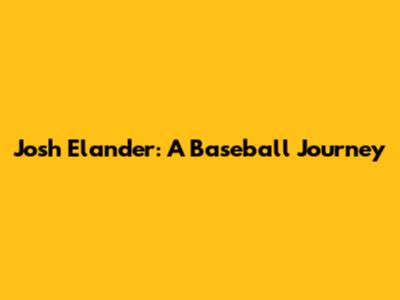 Josh Elander: A Baseball Journey