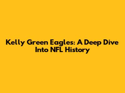 Kelly Green Eagles: A Deep Dive Into NFL History