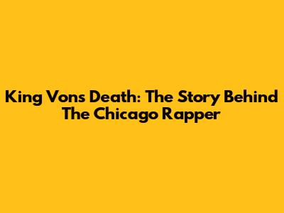 King Von's Death: The Story Behind The Chicago Rapper