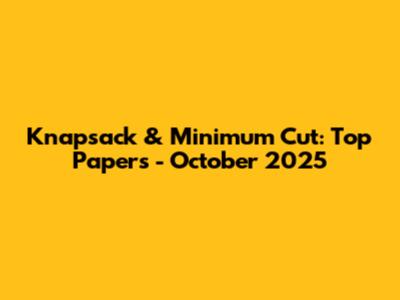 Knapsack & Minimum Cut: Top Papers - October 2025