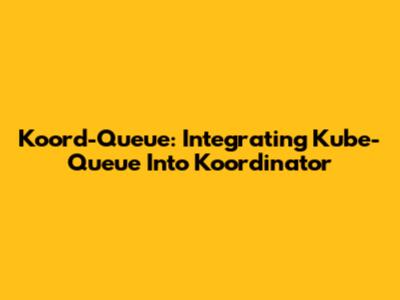 Koord-Queue: Integrating Kube-Queue Into Koordinator