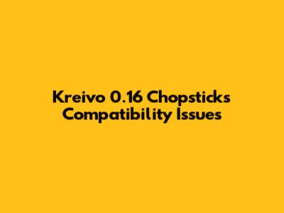 Kreivo 0.16 Chopsticks Compatibility Issues