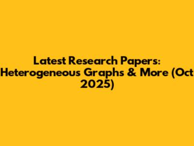 Latest Research Papers: Heterogeneous Graphs & More (Oct 2025)