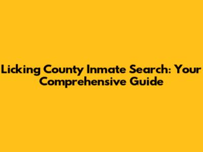 Licking County Inmate Search: Your Comprehensive Guide