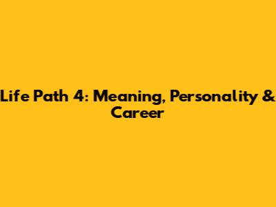 Life Path 4: Meaning, Personality & Career