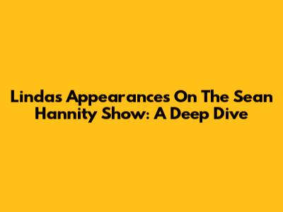 Linda's Appearances On The Sean Hannity Show: A Deep Dive