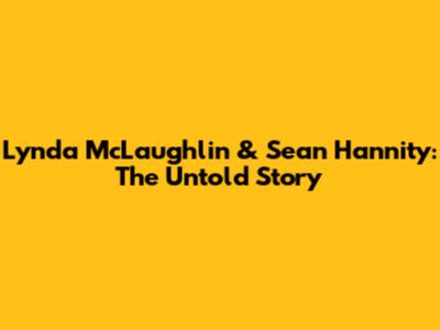 Lynda McLaughlin & Sean Hannity: The Untold Story