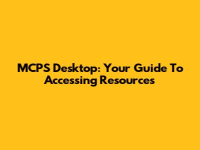MCPS Desktop: Your Guide To Accessing Resources
