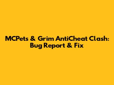 MCPets & Grim AntiCheat Clash: Bug Report & Fix