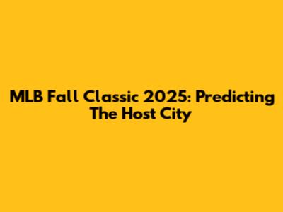 MLB Fall Classic 2025: Predicting The Host City