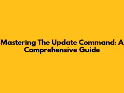 Mastering The Update Command: A Comprehensive Guide