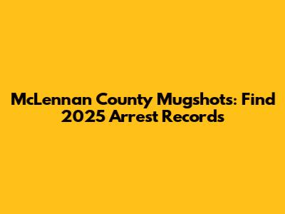 McLennan County Mugshots: Find 2025 Arrest Records