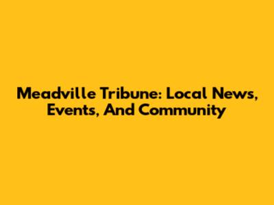Meadville Tribune: Local News, Events, And Community