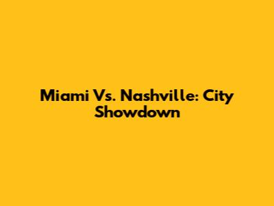 Miami Vs. Nashville: City Showdown