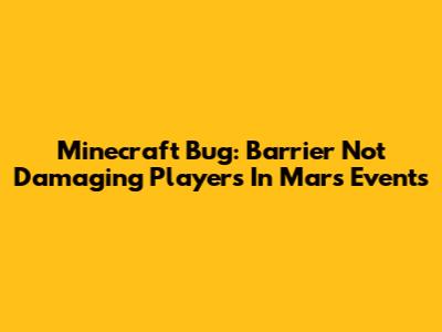 Minecraft Bug: Barrier Not Damaging Players In Mars Events