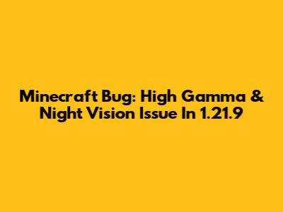 Minecraft Bug: High Gamma & Night Vision Issue In 1.21.9