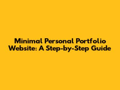 Minimal Personal Portfolio Website: A Step-by-Step Guide