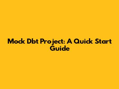 Mock Dbt Project: A Quick Start Guide