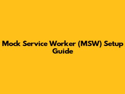 Mock Service Worker (MSW) Setup Guide