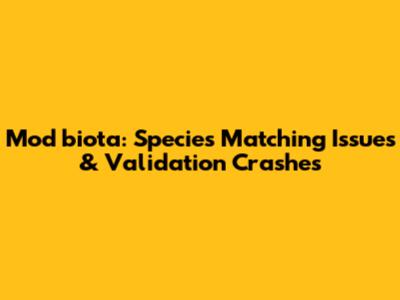 Mod_biota: Species Matching Issues & Validation Crashes