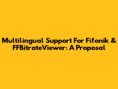 Multilingual Support For Fifonik & FFBitrateViewer: A Proposal