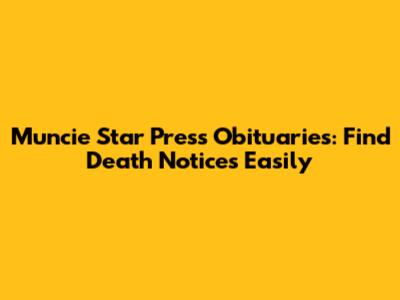 Muncie Star Press Obituaries: Find Death Notices Easily