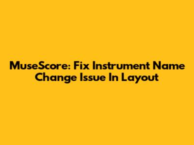 MuseScore: Fix Instrument Name Change Issue In Layout