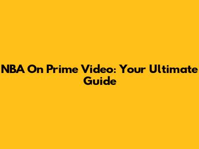 NBA On Prime Video: Your Ultimate Guide