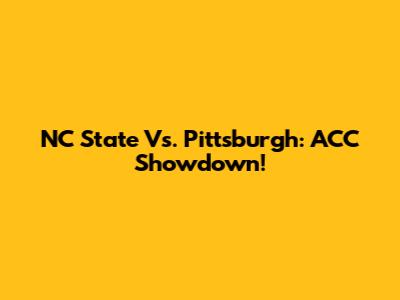 NC State Vs. Pittsburgh: ACC Showdown!