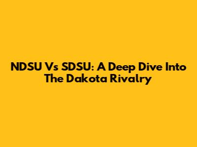 NDSU Vs SDSU: A Deep Dive Into The Dakota Rivalry