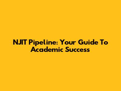 NJIT Pipeline: Your Guide To Academic Success