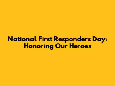 National First Responders Day: Honoring Our Heroes