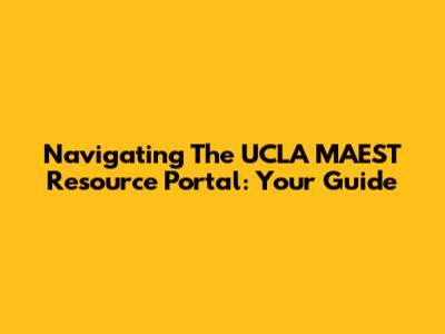 Navigating The UCLA MAEST Resource Portal: Your Guide