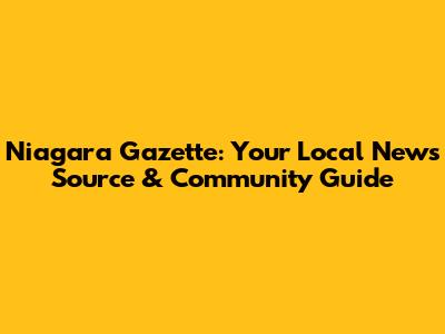 Niagara Gazette: Your Local News Source & Community Guide
