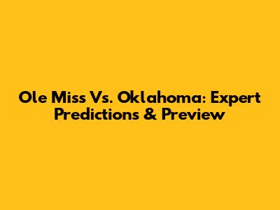 Ole Miss Vs. Oklahoma: Expert Predictions & Preview