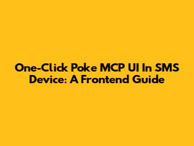 One-Click 'Poke MCP' UI In SMS Device: A Frontend Guide