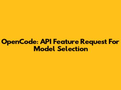 OpenCode: API Feature Request For Model Selection