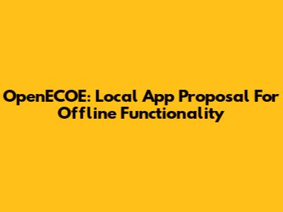 OpenECOE: Local App Proposal For Offline Functionality