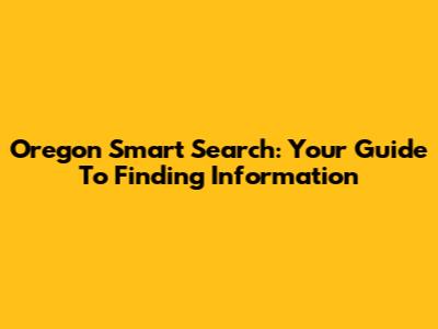 Oregon Smart Search: Your Guide To Finding Information