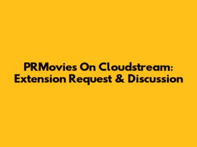PRMovies On Cloudstream: Extension Request & Discussion