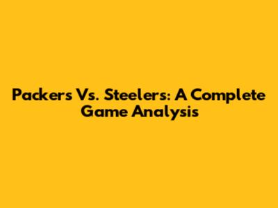 Packers Vs. Steelers: A Complete Game Analysis