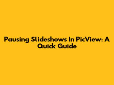 Pausing Slideshows In PicView: A Quick Guide