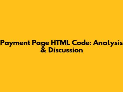 Payment Page HTML Code: Analysis & Discussion