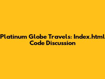 Platinum Globe Travels: Index.html Code Discussion